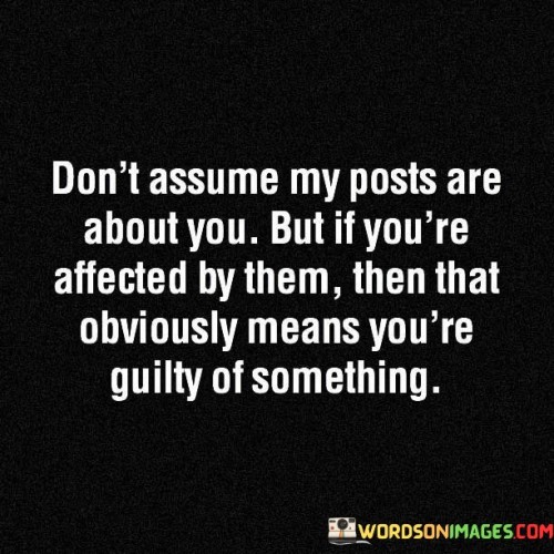 Don't Assume My Posts Are About You Quotes