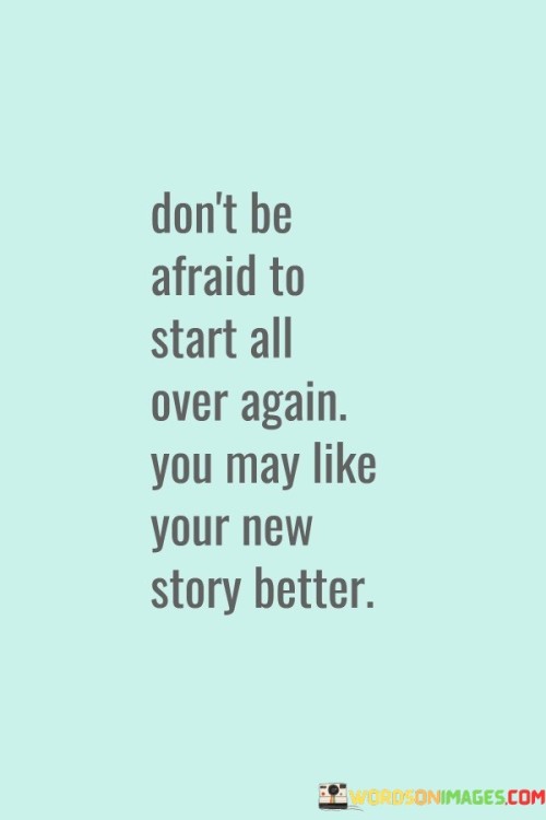 Don't Be Afraid To Start All Over Again Quotes