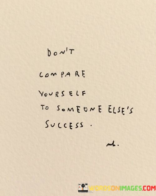 Dont-Compare-Yourself-To-Someone-Elses-Success-Quotes.jpeg