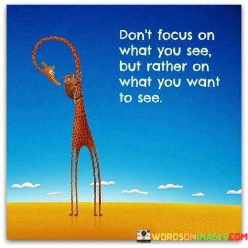 Don't Focus On What You See But Rather Quotes