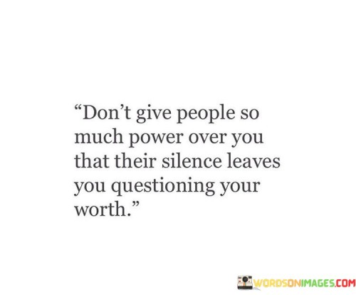 Dont-Give-People-So-Much-Power-Over-You-That-Their-Quotes.jpeg