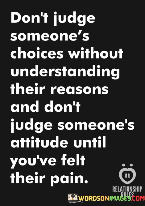 Dont-Judge-Someones-Choices-Without-Understanding-Their-Reasons-And-Dont-Quotes.jpeg