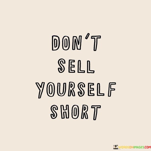 Don't Sell Yourself Short Quotes