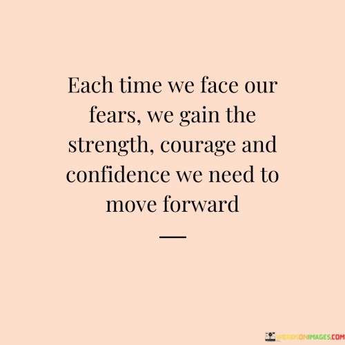 Each Time We Face Our Fears We Gain The Strength Courage And Quotes