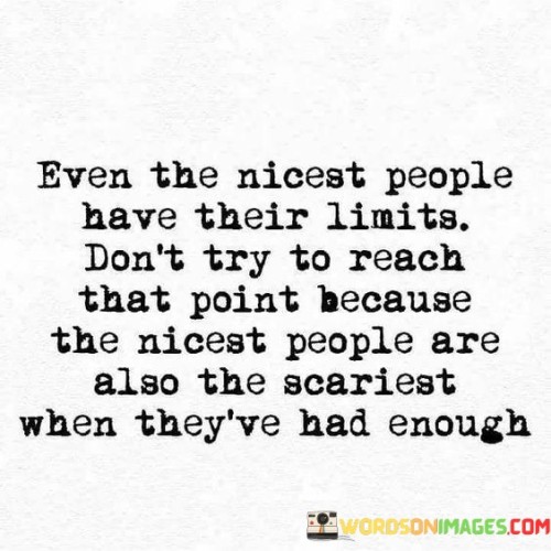 Even The Nicest People Have Their Limits Quotes