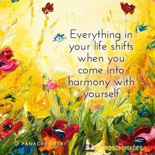 Everything In Your Life Shifts When You Come Into Quotes