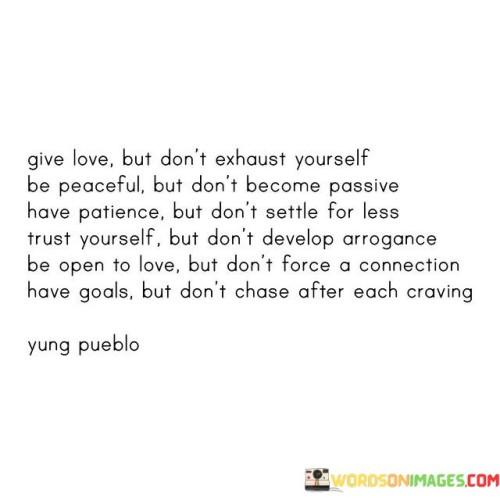 Give-Love-But-Dont-Exhaust-Yourself-Be-Peaceful-But-Dont-Become-Quotes.jpeg