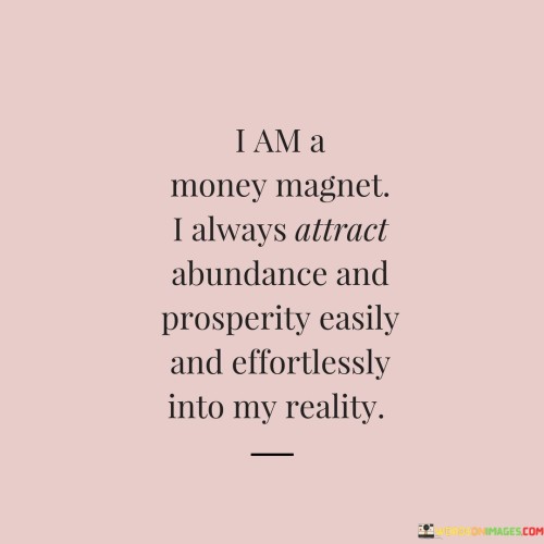 I-Am-A-Money-Magnet-I-Always-Attract-Abundance-And-Properity-Quotes.jpeg