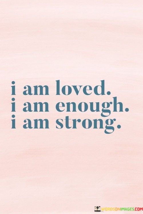 I Am Loved I Am Enough I Am Strong Quotes