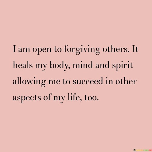 I Am Open To Forgiving Others It Heals My Body Quotes