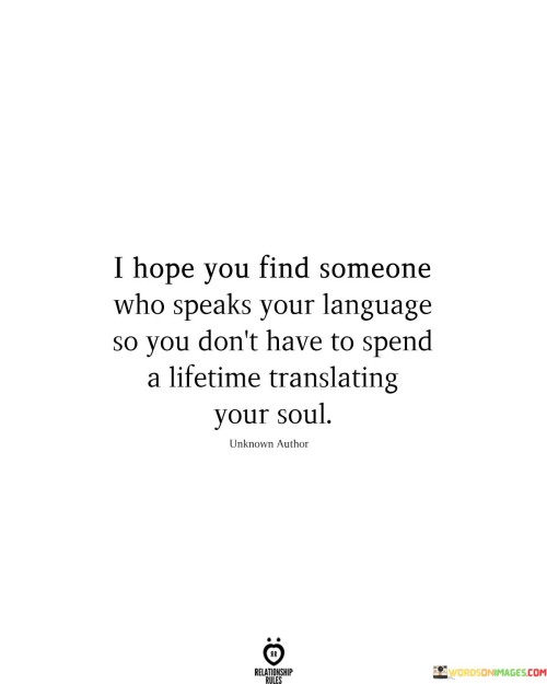 I-Hope-You-Find-Someone-Who-Speaks-Your-Language-So-You-Quotes.jpeg