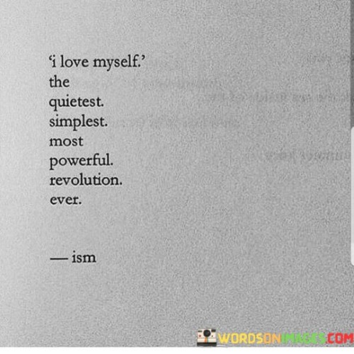 I Love Myself The Quietest Simplest Most Powerful Revolution Ever Quotes