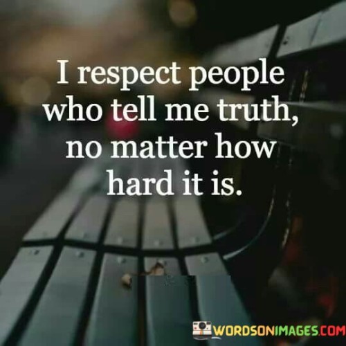 I Respect People Who Tell Me Truth Quotes