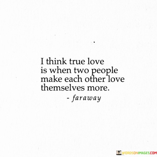 I-Think-True-Love-Is-When-Two-People-Make-Each-Other-Love-Quotes.jpeg