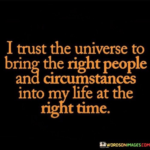 I Trust The Universe To Bring The Right People And Circumstances Into My Quotes