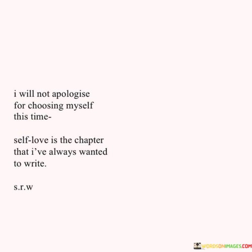 I Will Not Apologise For Choosing Myself This Time Self Love Quotes