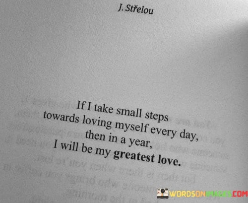 If I Take Smalll Steps Towards Loving Myself Every Day Then Quotes