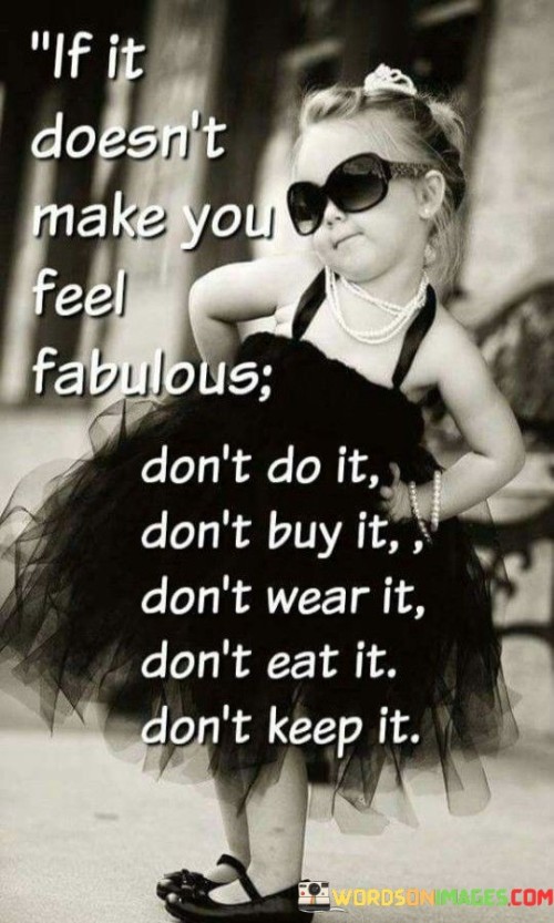 If-It-Doesnt-Make-You-Feel-Fabulous-Dont-Do-It-Quotes.jpeg