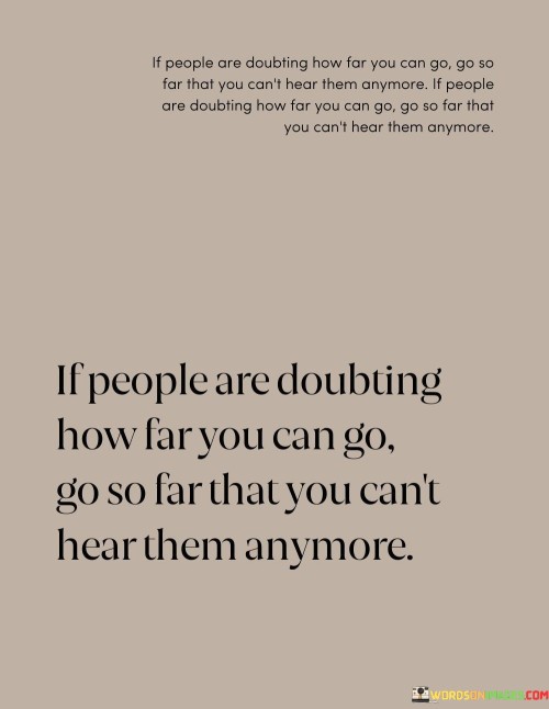 If People Are Doubting How Far You Can Go Go So Far Quotes