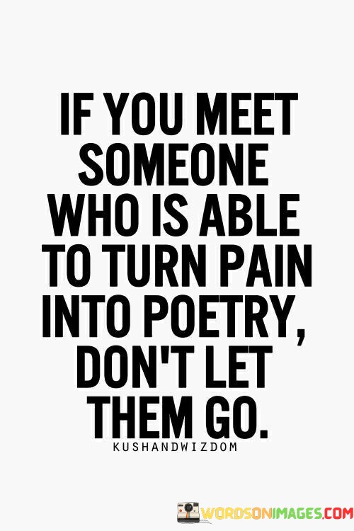 If You Meet Someone Who Is Able To Turn Pain Quotes