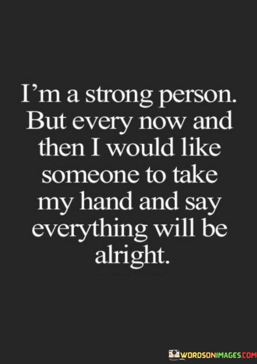 I'm A Strong Person But Every Now And Then I Would Like Quotes