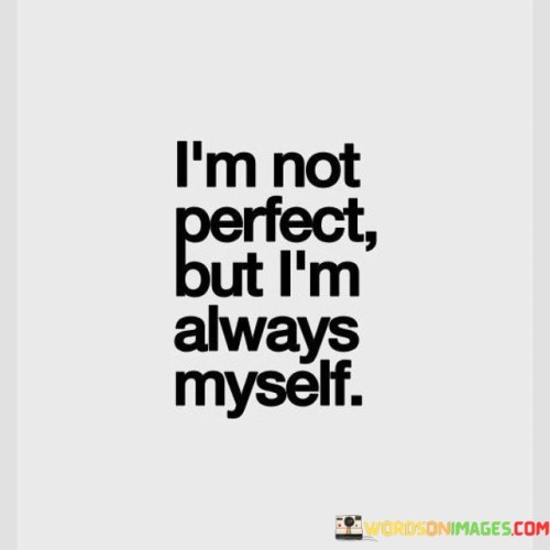 I'm Not Perfect But I'm Always Myself Quotes