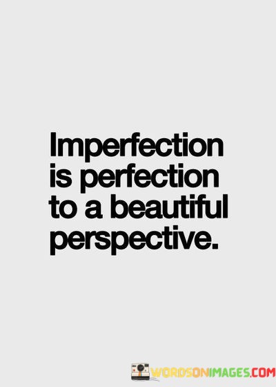 Imperfection Is Perfection To A Beautiful Perspective Quotes