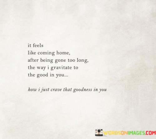 It Feels Like Coming Home After Being Gone Too Long Quotes