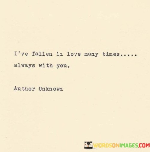 I've Fallen In Love Many Times Always With You Quotes