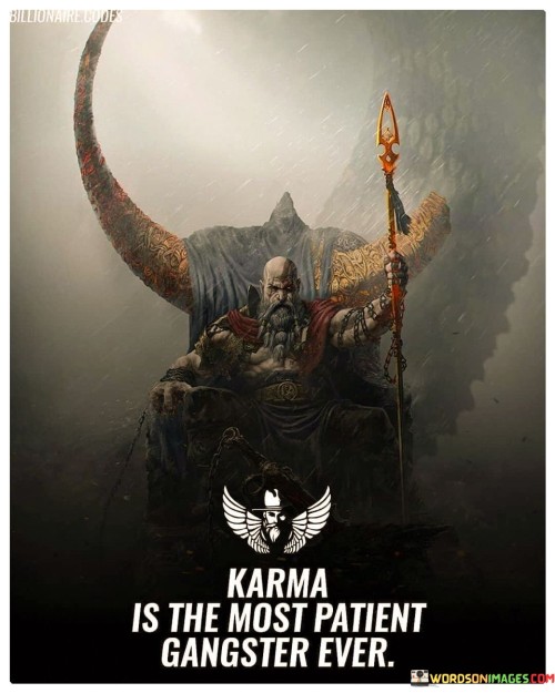 Karma Is The Most Patient Gangster Ever Quotes