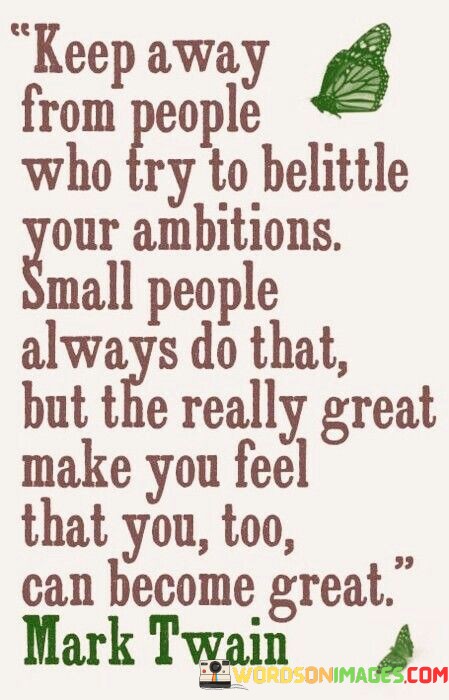 Keep-Away-From-People-Who-Try-To-Belittle-Your-Ambitions-Quotes.jpeg