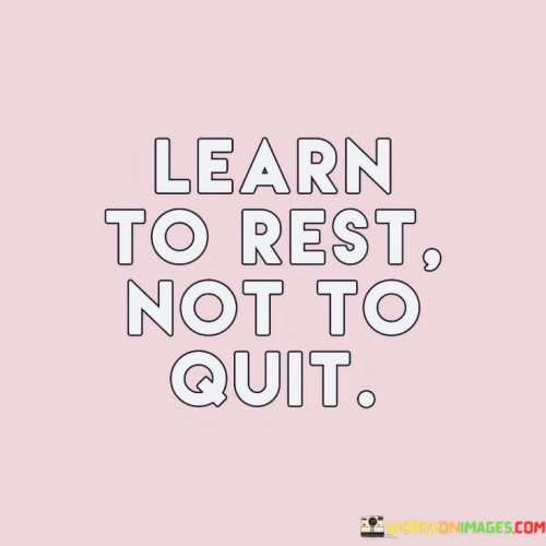 Learn-To-Rest-Not-To-Quit-Quotes.jpeg
