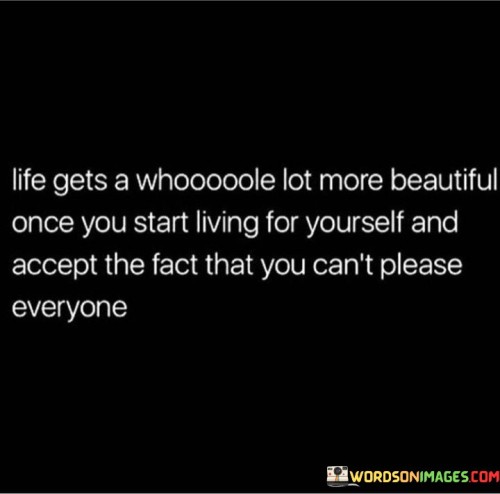 Life Gets A Whole Lot More Beautiful Once You Start Living For Quotes