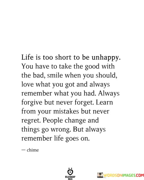 Life Is Too Short To Be Unhappy You Have To Take The Quotes