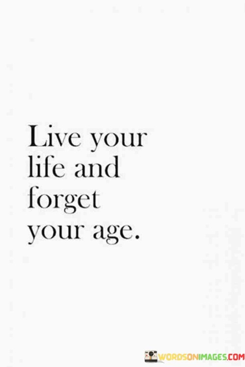 Live Your Life And Forget Your Age Quotes