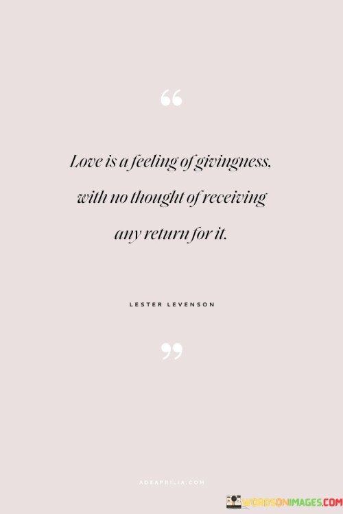 Love-Is-A-Feeling-Of-Givingness-With-No-Thought-Of-Receiving-Any-Return-Quotes.jpeg