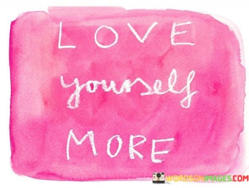 Love Yourself More Quotes