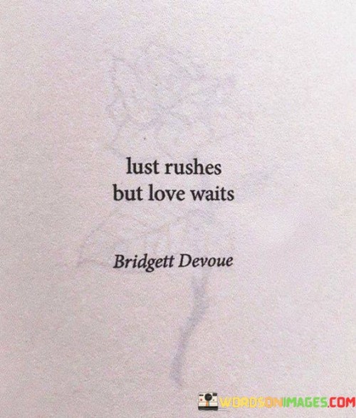 Lust Rushes But Love Waits Quotes