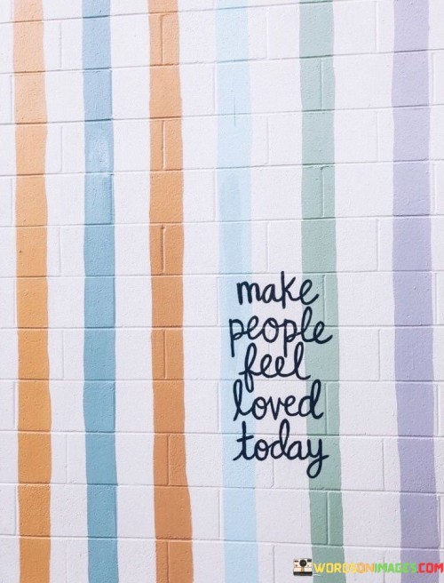 Make-People-Feel-Loved-Today-Quotes.jpeg