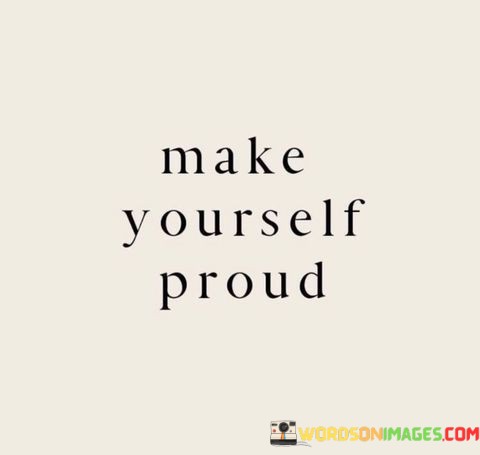 Make-Yourself-Proud-Quotes.jpeg