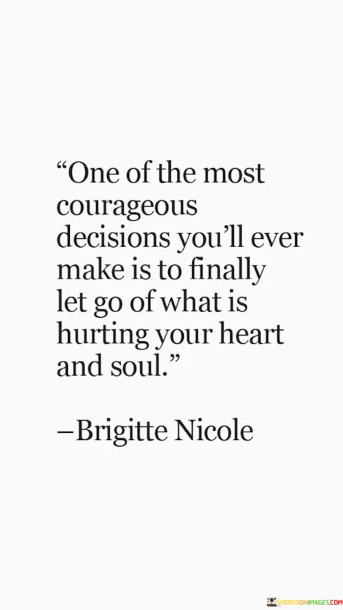 One Of The Most Courageous Decisions You'll Ever Make Is To Quotes