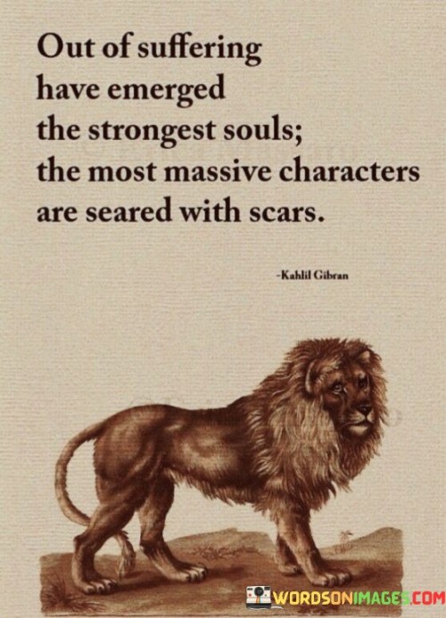 Out Of Suffering Have Emerged The Strongest Souls Quotes