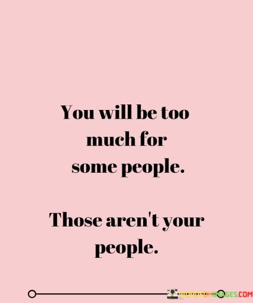 Oyou Will Be Too Much For Some People Those Aren't Your Quotes