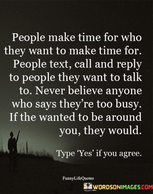 People Make Time For Who They Want To Make Quotes