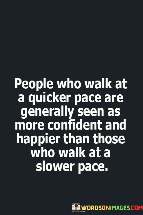 People-Who-Walk-At-A-Quicker-Pace-Are-Generally-Seen-Quotes.jpeg