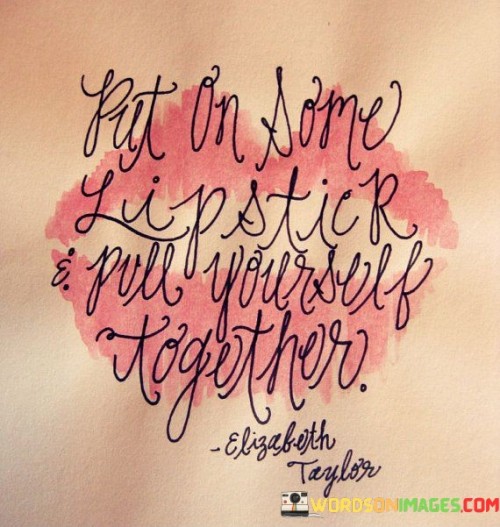 Put-On-Some-Lipstick-Pull-Yourself-Together-Quotes.jpeg