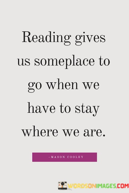 Reading-Gives-Us-Someplace-To-Go-When-We-Have-To-Stay-Where-We-Are-Quotes.jpeg