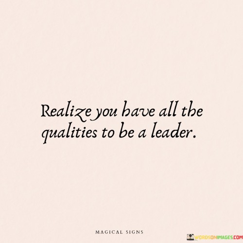 Realize-You-Have-All-The-Qualities-To-Be-A-Leader-Quotes.jpeg