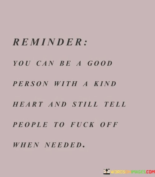 Reminder You Can Be A Good Person With A Kind Heart Quotes