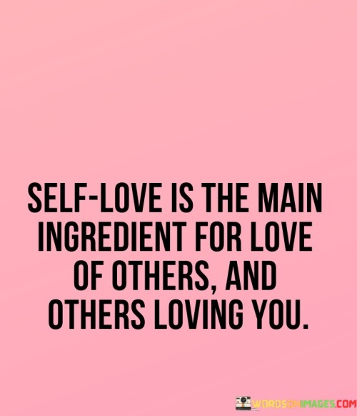 Self Love Is The Main Ingredient For Love Of Others And Others Quotes